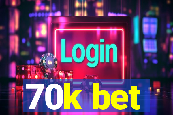 70k bet